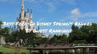 Best Food In Disney Spring's By Guest Ratings