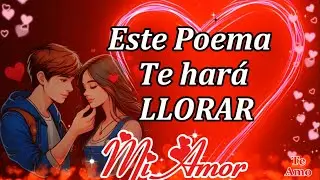 😥Este poema te hará llorar Para ti este hermoso mensaje de amor 💖