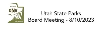 Utah State Parks Board Meeting 8/10/2023
