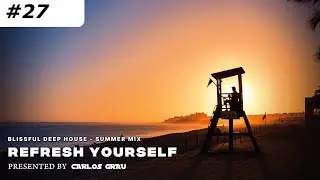New Deep House Mix | Summer 2024 | Refresh Yourself #27 | Carlos Grau