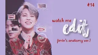 watch me edit #14 — jimin’s anatomy ver.! | jins-hope