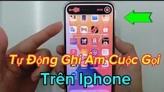 Cách Tự Động Ghi Âm Cuộc Gọi trên Iphone