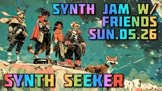 The Synth Jam | Jamtaba/Ninjam with Friends! |  Plus Synth Shenanigans Afterparty | 2024.05/26