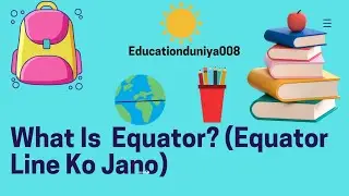 What Is Eqator?(Equator Line Ko Jano) #Educationduniya008