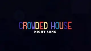 CROWDED HOUSE - NIGHT SONG (OFFICIAL LYRIC VIDEO)