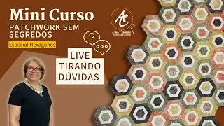 Tirando Dúvidas 2 - Mini Curso Gratuito Patchwork Sem Segredos: Especial Hexágonos -  Ana Cosentino