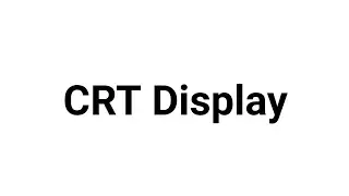 CRT (Cathode Ray Tube)