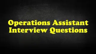 Operations Assistant Interview Questions