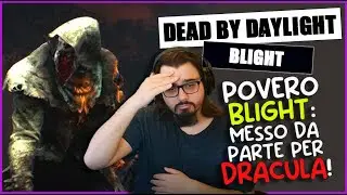 POVERO BLIGHT: MESSO DA PARTE PER DRACULA! - DBD ITA Gameplay Killer BLIGHT (Piaga)