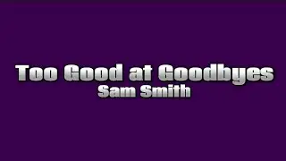 Sam Smith - Too Good at Goodbyes (Lyrics)