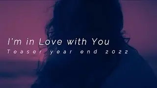 Year end 2022 "I'm in love with you" (teaser)