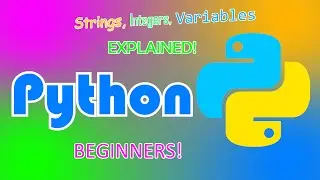 Python Strings, Integers (Numbers) and Variables Explained - Beginner Guide