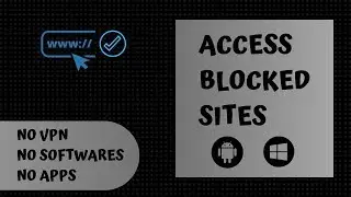 Access Blocked Websites without Any VPN,Proxy, SOFTWARES and Apps || Windows, Android