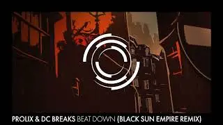 Prolix & DC Breaks - Beat Down (Black Sun Empire Remix)