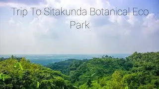 Trip To Sitakunda Botanical Eco Park