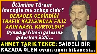 AHMET TARIK TEKÇE: Şüpheli ölümüyle Türker İnanoğlu'nun davalık olduğu Yeşilçam'ın usta oyuncusu...