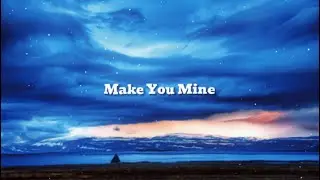 Make You Mine - PUBLIC  (Lyric)