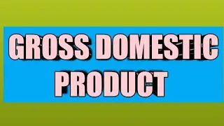Gross Domestic Product: Definition, meaning