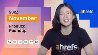 Ahrefs' Rapid-fire Product Updates: November 2023