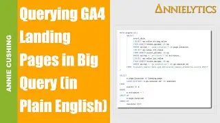 I Break Down the Herculean Task of Querying Landing Pages with SQL in GA4 in Plain English (& Pics)
