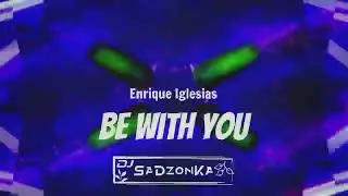 Enrique Iglesias - Be With You (SaDzonKa Bootleg)