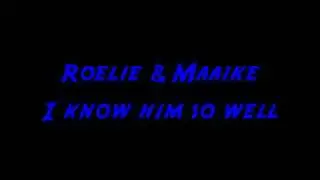 Roelie  Maaike   I know him so well
