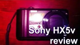 Sony HX5v - Ultimate review and video samples