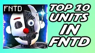 TOP 10 BEST UNITS IN FIVE NIGHTS TD! SISTER LOCATION UPDATE
