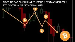 BİTCOİNDE 40 BİNE DİKKAT. YÜKSELİS NE ZAMAN GELECEK ? BTC DENT NWC VE ALT COİN ANALİZİ 