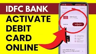 IDFC ATM Card Activation Online - How to Activate IDFC Debit Card in App?