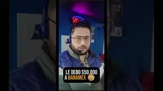 LE DEBO $50,000 A BANAMEX