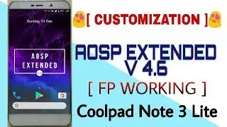 [LATEST] AOSP EXTENDED V4.6 for Coolpad Note 3 Lite with fingerprint