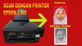 CARA SCAN FOTO MENJADI WARNA DAN HITAM PUTIH DENGAN PRINTER EPSON L360