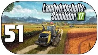 LANDWIRTSCHAFTS-SIMULATOR 17 #51 Scheissjob ★ 60fps [Deutsch|German] Let's Play