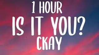 CKay - IS IT YOU? (1 HOUR/Lyrics)