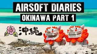 Airsoft Diaries: Airsoft in Okinawa Pt. 1