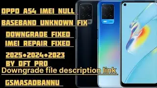 OPPO A54 (CPH 2239) IMEI REPAIR LATEST SECURITY ANDROID 11/12 2025 Imei Null 1000% OKK