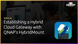 Webinar: Establishing a Hybrid Cloud Gateway with QNAP's HybridMount