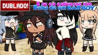[ DUBLADO ] E SE EU ESTIVESSE EM BABÁ DE UM BAD BOY - Versão Anna Baka | mini filme GACHA LIFE
