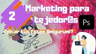 🤫COMO EDITAR MIS FOTOS AMIGURUMI MARKETING PARA TEJEDORAS #2