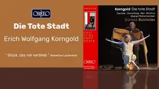 Erich Wolfgang Korngold - Die Tote Stadt, Op. 12: Gluck das mir verblieb