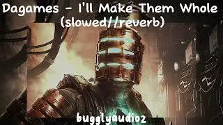 Dagames - I'll Make Them Whole (slowed//reverb)
