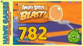 Angry Birds Blast Level 782 - 3 Stars Walkthrough, No Boosters