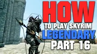 How to Play Skyrim on LEGENDARY | 2022 EDITION | Part 16