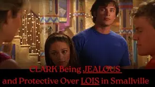 Clark Gets JEALOUS and Protective Over Lois-  