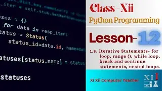 1.8. Iterative Statements  for loop, range(), while loop, break and continue statements, nested loop