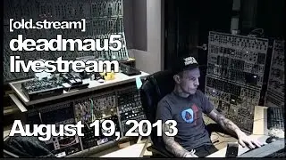 [old.stream] Deadmau5 livestream - August 19, 2013 [08/19/2013]
