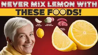 Lemon Warning for Seniors – Never Mix Lemon With These 3 Foods!