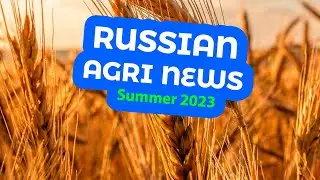 RUSSIAN AGRI news. SUMMER 2023