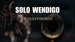 Solo Wendigo | Dungeonborne